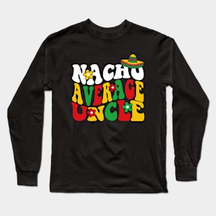 Groovy Nacho Average Uncle Long Sleeve T-Shirt